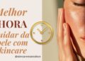 Melhor hora pra cuidados com a pele usando  Skincare Realeza Face
