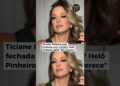 Ticiane Pinheiro está fechada com a Globo? Helô Pinheiro solta: “Ela merece”