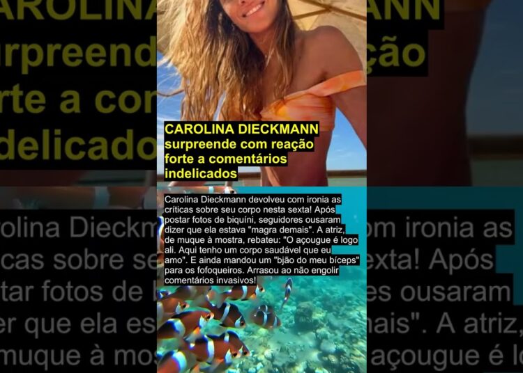 CAROLINA DIECKMANN surpreende com reação forte a comentários indelicados