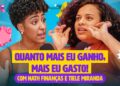 QUANTO MAIS EU GANHO, MAIS EU GASTO! | FOFOCAS FINANCEIRAS com Nath Finanças e Tiele Miranda #10
