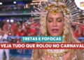 Tretas e fofocas: veja tudo que rolou no Carnaval