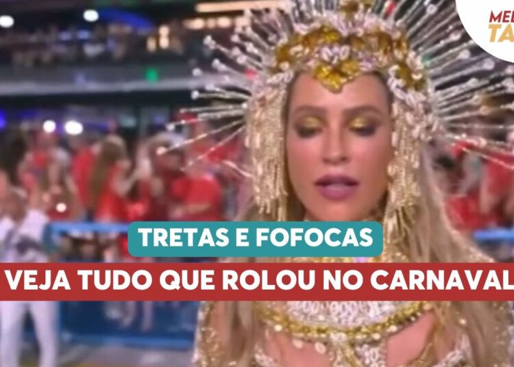 Tretas e fofocas: veja tudo que rolou no Carnaval
