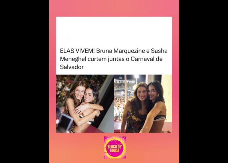 #brunamarquezine  e #sashameneguel  servindo beleza no Carnaval de Salvador. #fofoca #fofocas