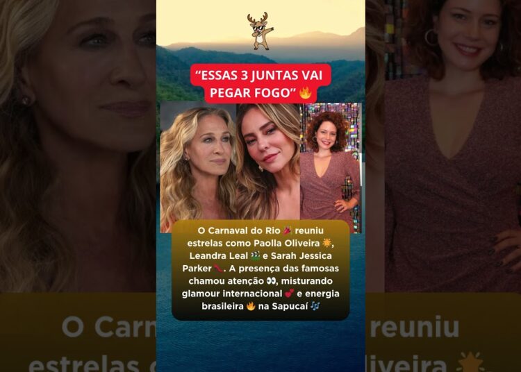 Carnaval do Rio reúne Paolla Oliveira, Leandra Leal e Sarah Jessica Parker na Sapucaí