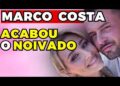 MARCO COSTA: ACABOU o NOIVADO! | Fama Show