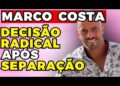 MARCO COSTA: APÓS SEPARAÇÃO toma DECISÃO RADICAL! | Fama Show