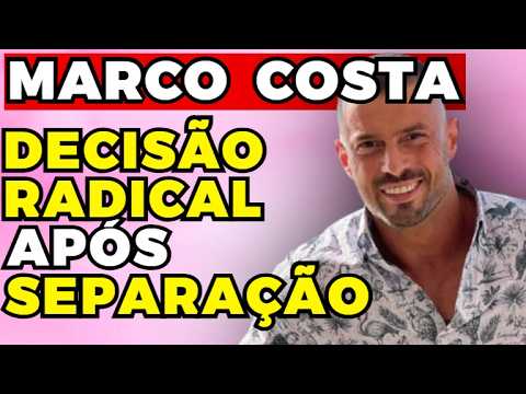 MARCO COSTA: APÓS SEPARAÇÃO toma DECISÃO RADICAL! | Fama Show
