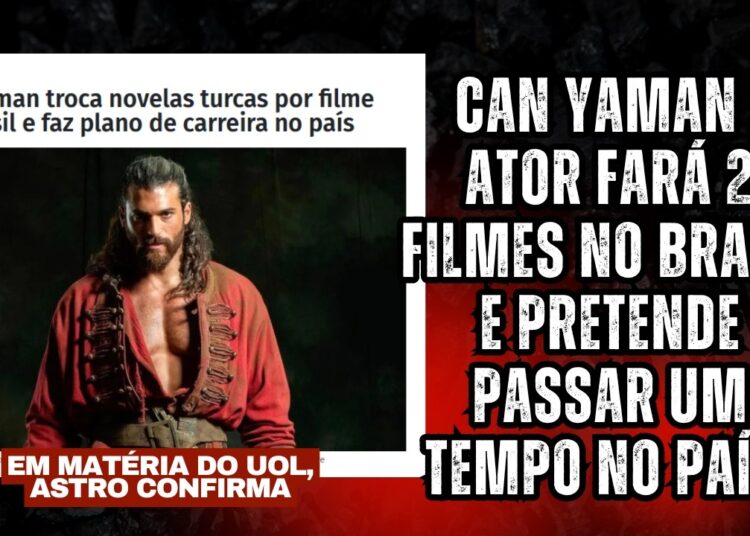 Can Yaman: Em matéria pro Brasil, ele diz que fará 2 filmes no país e pretende ficar aqui um tempo