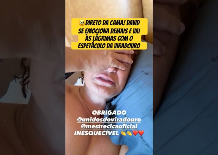 DIRETO DA CAMA! DAVID BRAZIL SE EMOCIONA DEMAIS E VAI ÀS LÁGRIMAS COM O ESPETÁCULO DA VIRADOURO