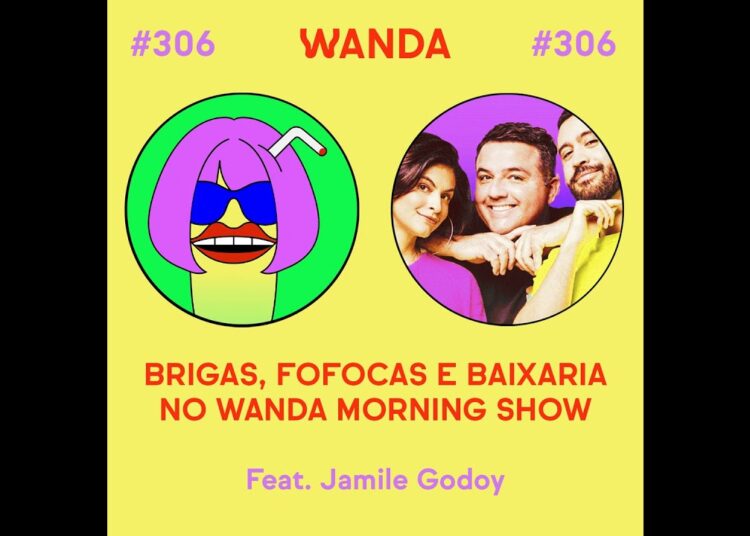 #306 – Brigas, fofocas e baixaria no Wanda Morning Show (feat. Jamile Godoy)