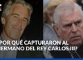 ¿Cómo afecta a la realeza británica la captura del expríncipe Andrés, salpicado por el caso Epstein?