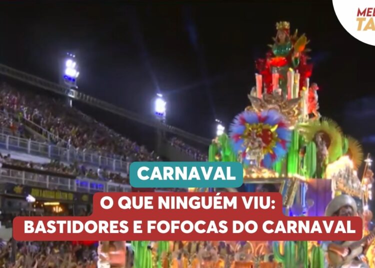 O que ninguém viu: bastidores e fofocas do Carnaval