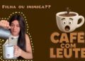 FILHA OU INIMIGA? (CAFÉ COM LEUTE ☕) #leuriscleia #comedia #fofocas #foryou