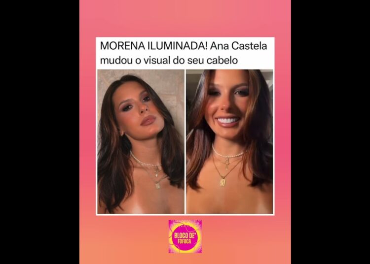 #anacastela muda visual e aposta em mechas iluminadas ❤️😍. #fofoca #fofocas
