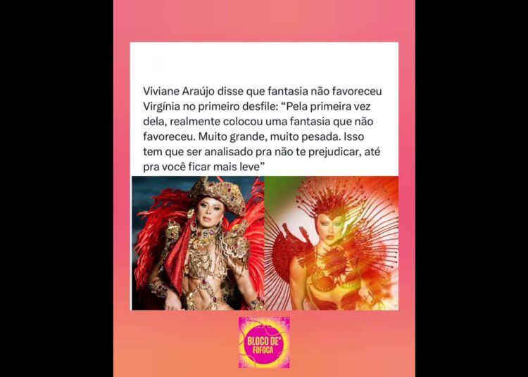 #vivianearaujo disse que a fantasia não favoreceu #virginia no primeiro desfile.  #fofoca #fofocas