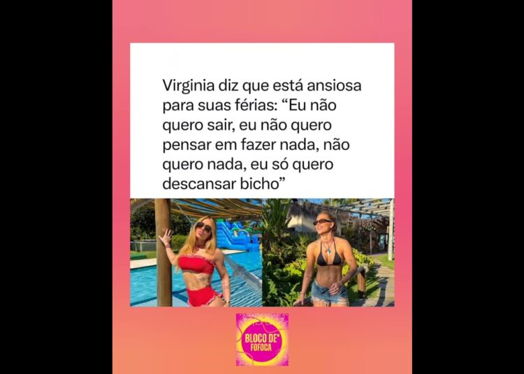 #virginia  contou que está ansiosa para curtir suas férias. #fofocas #fofoca
