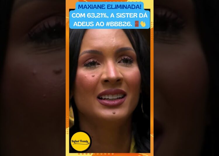 MAXIANE ELIMINADA! Com 63,21%, a sister dá adeus ao #BBB26. 🚪👋