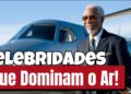 5 Celebridades Que Dominam o Ar! No Mundo Curioso da Aviação (Você Sabia?)