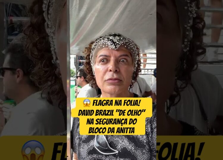 FLAGRA NA FOLIA! DAVID BRAZIL “DE OLHO” NA SEGURANÇA DO BLOCO DA ANITTA