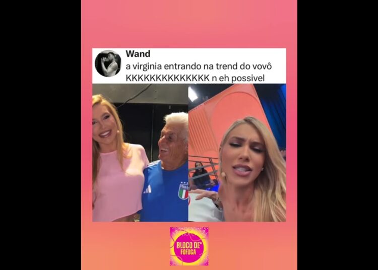 a #virginia entrando na trend do vovô. #fofocas #fofoca