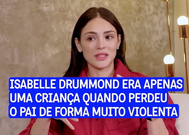 Isabelle Drummond, atriz, revelou alguns detalhes sobre a terrível morte de seu pai!