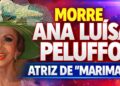 MORRE ANA LUISA PELUFFO, ESTRELA DAS NOVELAS MARIMAR E CARINHA DE ANJO, AOS 96 ANOS
