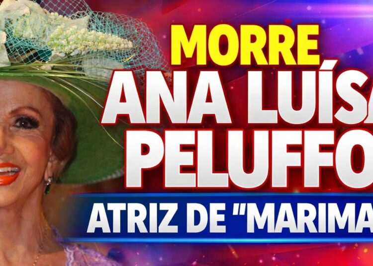 MORRE ANA LUISA PELUFFO, ESTRELA DAS NOVELAS MARIMAR E CARINHA DE ANJO, AOS 96 ANOS