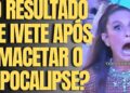 SITUAÇÃO DE IVETE CHOCA O BRASIL APÓS QUERER MACETAR O APOCALIPSE