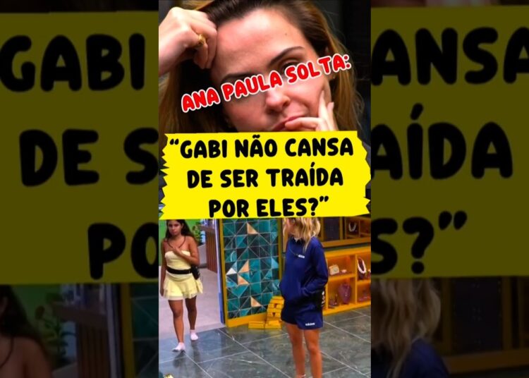 ANA PAULA PROVOCA E DIZ QUE GABI “NÃO CANSA DE SER TRAÍDA”