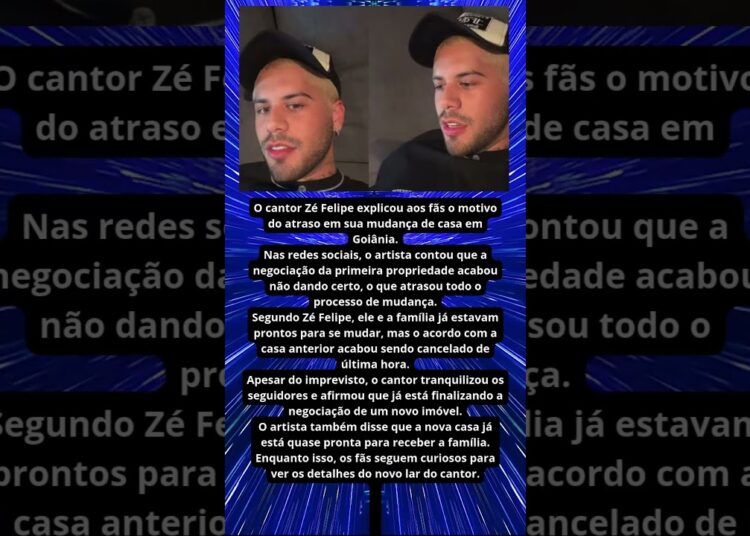 ZÉ FELIPE REVELA MOTIVO DO ATRASO NA MUDANÇA
