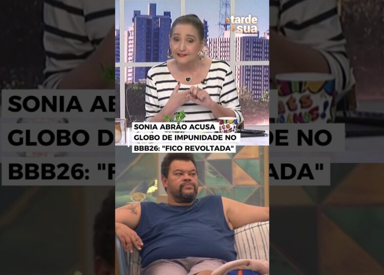 Sonia Abrão acusa Globo de impunidade no BBB26: “Fico revoltada”