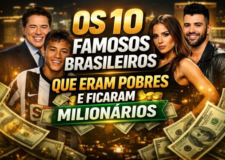 ✅ 10 FAMOSOS BRASILEIROS QUE ERAM POBRES E HOJE SÃO MILIONÁRIOS