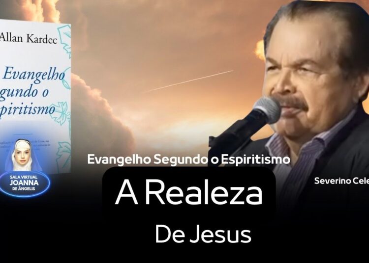 Evangelho Segundo o Espiritismo | Ep. 21 – A Realeza de Jesus | Severino Celestino
