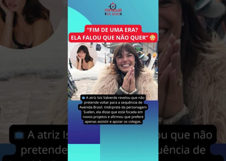 Pegou os fãs de surpresa! Isis Valverde diz que NÃO pretende voltar para sequência de Avenida Brasil
