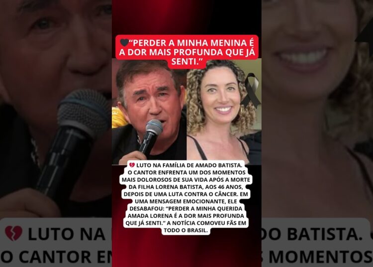 Amado Batista perde filha Lorena: “A dor mais profunda” 💔