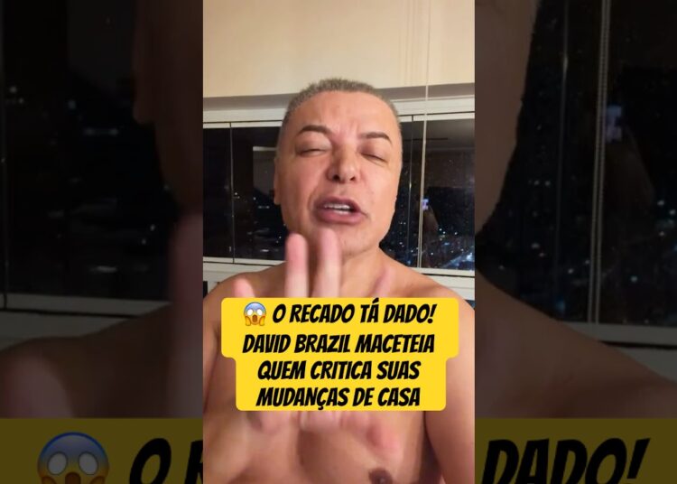 O RECADO TÁ DADO! DAVID BRAZIL MACETEIA QUEM CRITICA SUAS MUDANÇAS DE CASA #DAVID #bomba #deboche