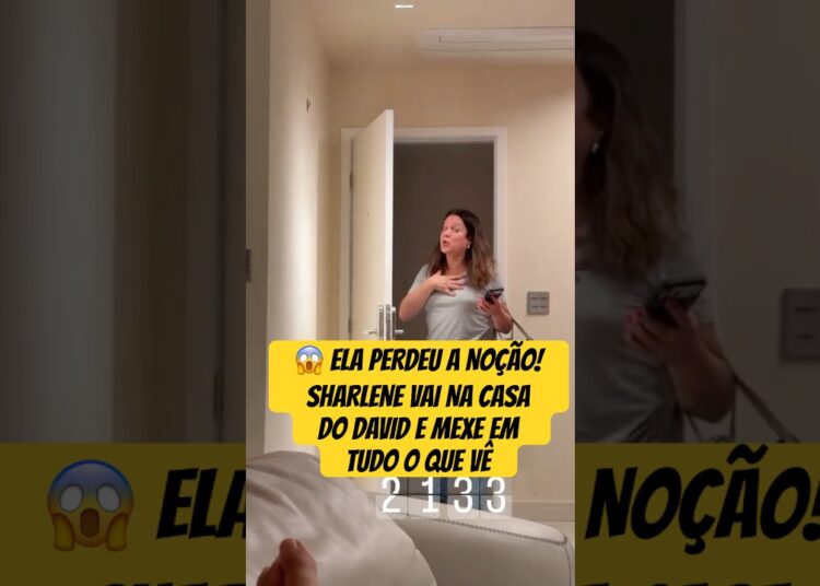ELA PERDEU A NOÇÃO! SHARLENE VAI NA CASA DO DAVID E MEXE EM TUDO O QUE VÊ #david #sharlene #bomba