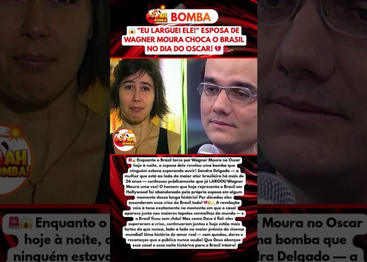 ESPOSA DE WAGNER MOURA REVELA QUE JÁ LARGOU O ATOR E BRASIL CAI DO BANCO NO DIA DO OSCAR!