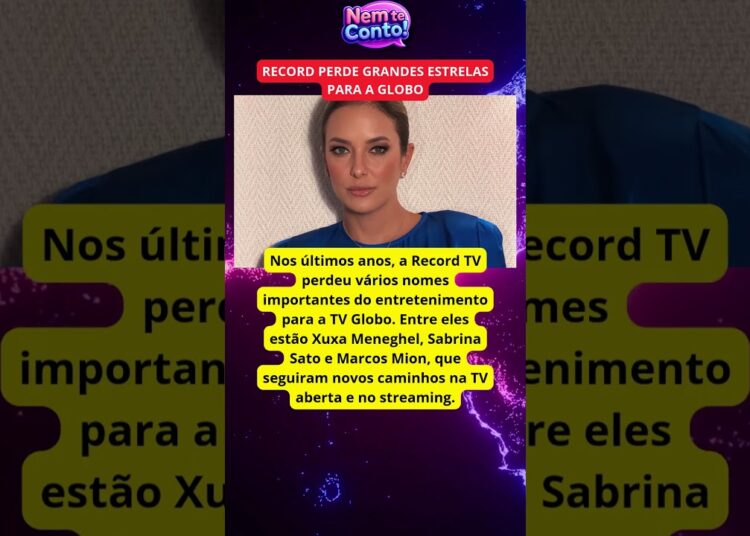 🚨 DEBANDADA NA RECORD! ESTRELAS COMO MION, SABRINA SATO E XUXA MIGRAM PARA A GLOBO 😱