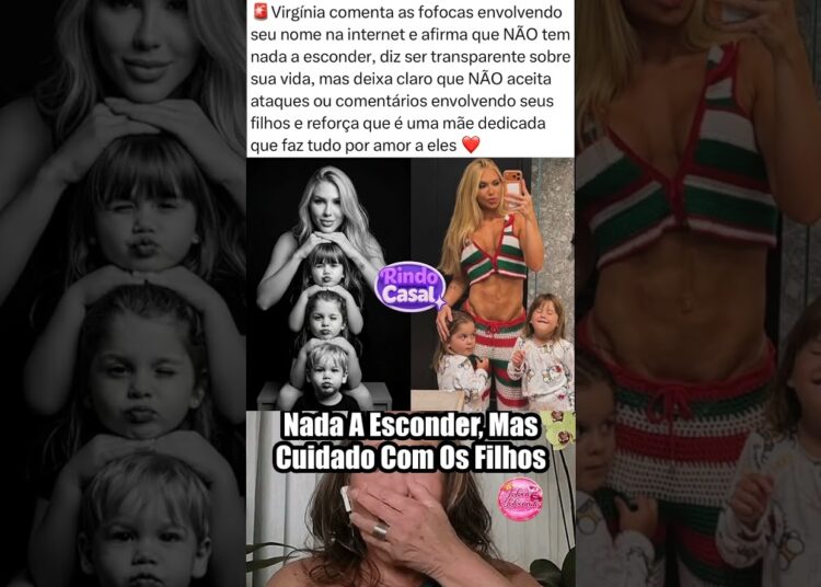 Virgínia se defende das fofocas e revela: sou uma mãe dedicada e transparente ❤️