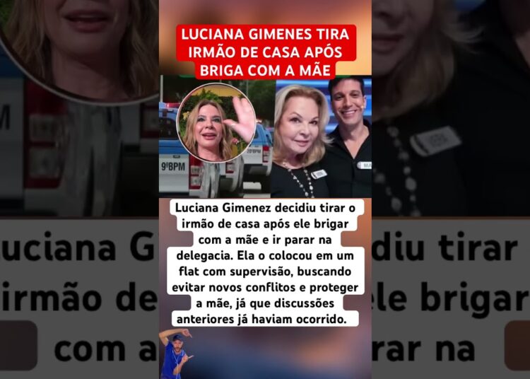 LUCIANA GIMENES MANDA IRMAO EMBORA DE CASA #feedshorts #ultimasnoticia #fofoca