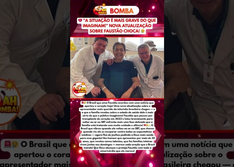 NOVA ATUALIZAÇÃO SOBRE FAUSTÃO PREOCUPA O BRASIL E FAMÍLIA PEDE ORAÇÕES!
