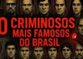 OS 10 CRIMINOSOS MAIS FAMOSOS DO BRASIL