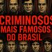 OS 10 CRIMINOSOS MAIS FAMOSOS DO BRASIL