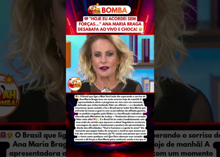 ANA MARIA BRAGA ABRE O PROGRAMA DESABAFANDO AO VIVO E BRASIL CAI DO BANCO!