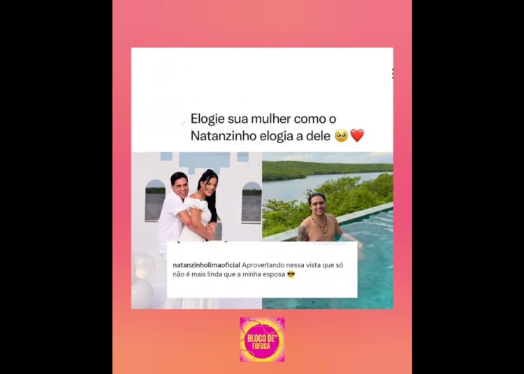 Elogie sua mulher como o #natanzinholima elogia a dele ❤️😍.#fofocas #fofoca