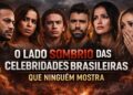 Por Trás da Fama: Histórias Obscuras das Maiores Celebridades do Brasil