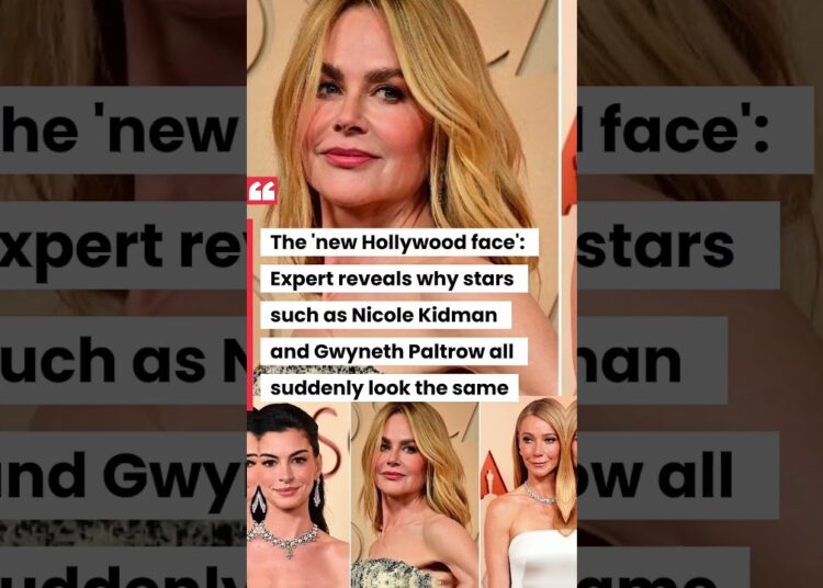 The ‘new Hollywood face’: Expert reveals why stars such as Nicole Kidman and Gwyneth Paltrow all sud