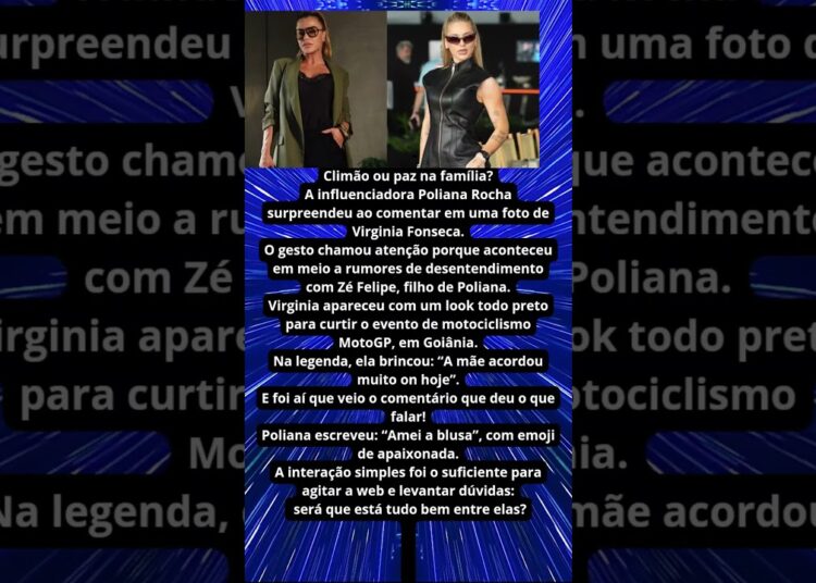 POLIANA ROCHA QUEBRA SILÊNCIO E ELOGIA VIRGINIA APÓS RUMORES