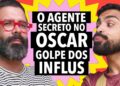 #356 O Agente Secreto indicado ao Oscar + Novo golpe dos influenciadores e mais!